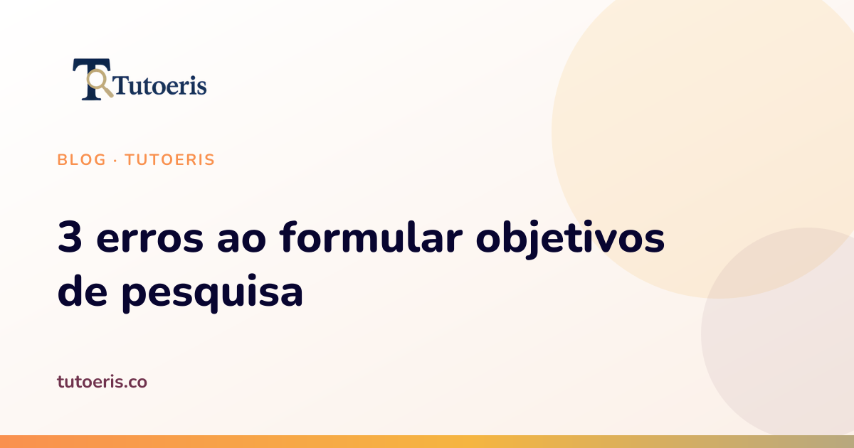 3 erros ao formular objetivos de pesquisa